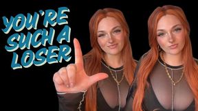 You're Such a Loser - Goddess Worship Loser Symbol Beta Bitch Verbal Humiliation Degradation Homewreck Homewrecker Homewrecking Dumb