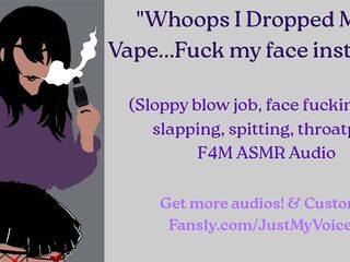 ALT SLUT drops her vape! Gets FACE-FUCKED instead!! (F4M ASMR Audio)