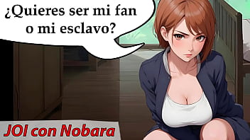 Nobara quiere un nuevo esclavo sexual. JOI voz espa&ntilde_ola.