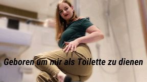 Geboren, um mir als Toilette zu dienen