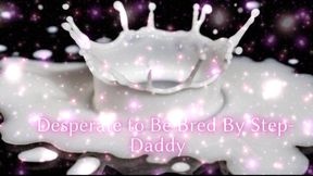 Desperate to Be Bred by Step-daddy