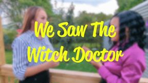 WE SAW THE WITCH DOCTOR (MP4 FORMAT)
