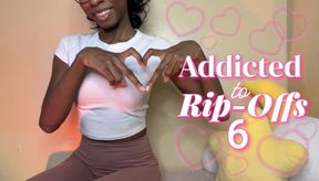 Addicted to Rip-Offs 6