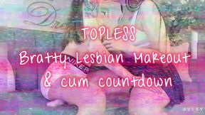Topless Bratty lesbian make out & cum countdown