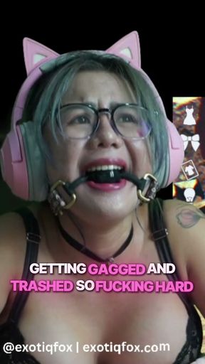 GETTING GAGGED AND TRASHED SO FUCKING HARD