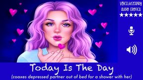 Today Is The Day [Tender] [Loving] [Supportive] [ASMR] [Feel Better] [Dealing with Depression] [Cheer You Up] [Shower Together] [Girlfriend Experience]