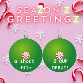 SeaZon'z Greetingz [HD Short Film, 9:23, Z CUP DEBUT!]