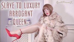 slave to Luxury Arrogant Queen