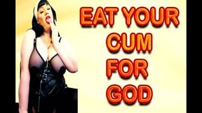 EAT YOUR CUM FOR GOD