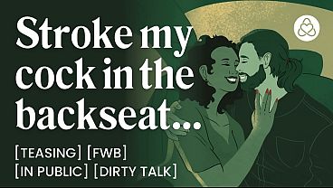 ASMR Audio Porn: Stroking Your FWB in the Backseat After a Night Out &ndash_ Car Sex, Dirty Talk &amp_ Teasing &ndash_ Erotic Audio Roleplay for Women