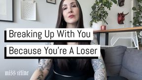 Breaking Up With You Because You're A Loser