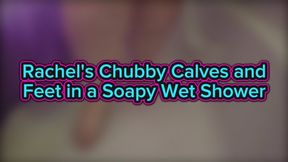 Rachel's Chubby Calves and Feet in a Soapy Wet Shower