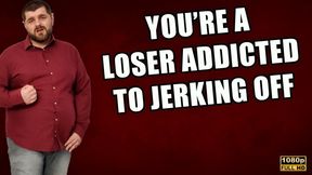 KingMarti: You're A Loser Addicted To Jerking Off! - FHD