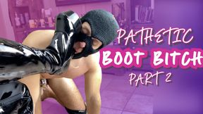 Pathetic Boot Bitch II