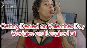 Getting Denied on Valentines Day Wedgies  and Laughed at