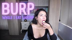Burp while I eat shrimps