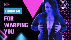 Thank Me For Warping You