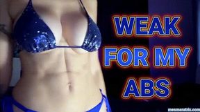 WEAK FOR MY ABS