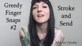 Greedy Finger Snaps 2 - Stroke and Send