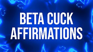 Beta Cuck Affirmations