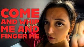 Come And Whip Me And Finger Me