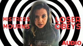 Audio - Mistress Mourns, Loser Obeys