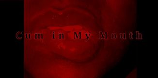 Cum in My Mouth