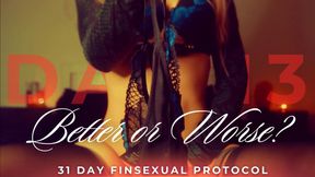 BETTER OR WORSE? 31 DAY FINSEXUAL PROTOCOL [13/31]