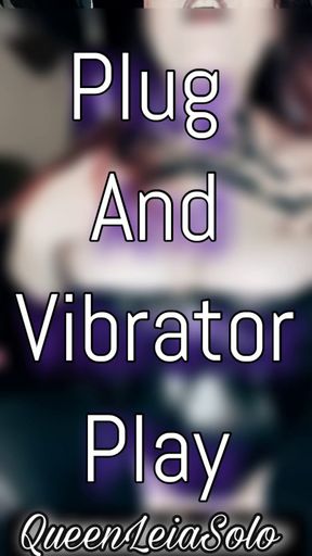 Plug and Vibrator Playtime