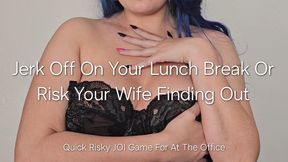 720P Jerk Off On Your Lunch Break Or Risk Your Wife Finding Out: Quick Risky JOI Game For At The Office