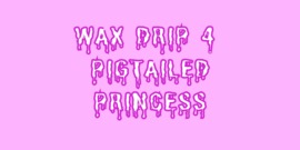 Wax Drip for Pig Tailed Princess