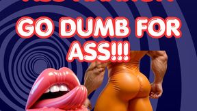 Dumb dumb for ass