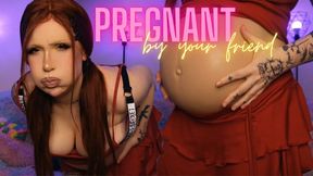 Pregnant by your friend