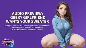 Geeky Girlfriend Wants Your Sweater [GFE] [Established Relationship] [Kissing] [Desperation] [Grinding] [Girl On Top] [Bra & Panties] [Mentions Breeding] [Creampie] [LBombs]
