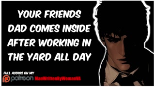 You Fuck Your Friends Dad After Hes Worked Outside All Day [M4F] [TABOO] [MDOM]