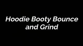 FREE PREVIEW - Hoodie Booty Bounce and Grind