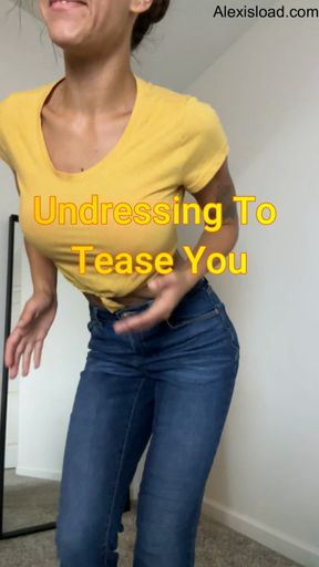 Undressing to Tease You