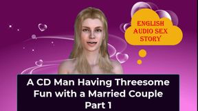 A CD Man Having Threesome Fun with a Married Couple Part 1 - English Audio Sex Story