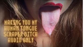 Making You My Human Tongue Scraper Bitch AUDIO ONLY