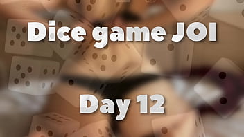 DICE GAME JOI - DAY 12