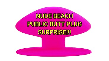 Nude Beach Public Butt Plug Surprise! Part 1