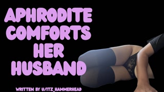 Aphrodite Comforts Her Husband After He feels Unappreciated