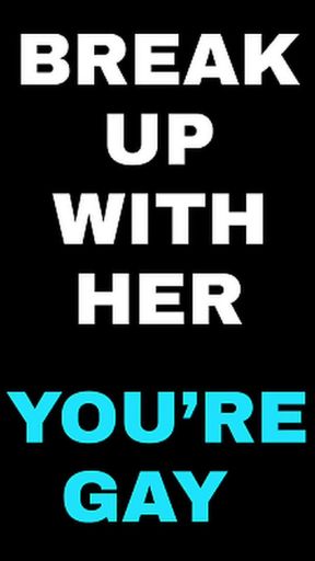 BREAK UP WITH HER - YOU ARE GAY