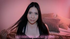 I Get Everything, You Get Nothing