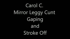 Carol C. Mirror Cunt Gape and Cum Shot