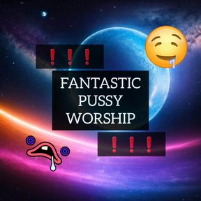 Fantastic Pussy Worship or Just Fan?