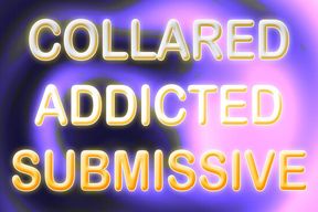 COLLARED ADDICTED SUBMISSIVE