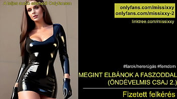 Megint elb&aacute_nok a faszoddal - magyar femdom audio