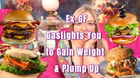 Ex-GF Gaslights You to Gain Weight & Plump Up!