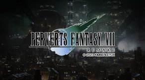 Perverts Fantasy VII - Remake